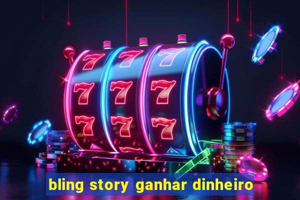 bling story ganhar dinheiro